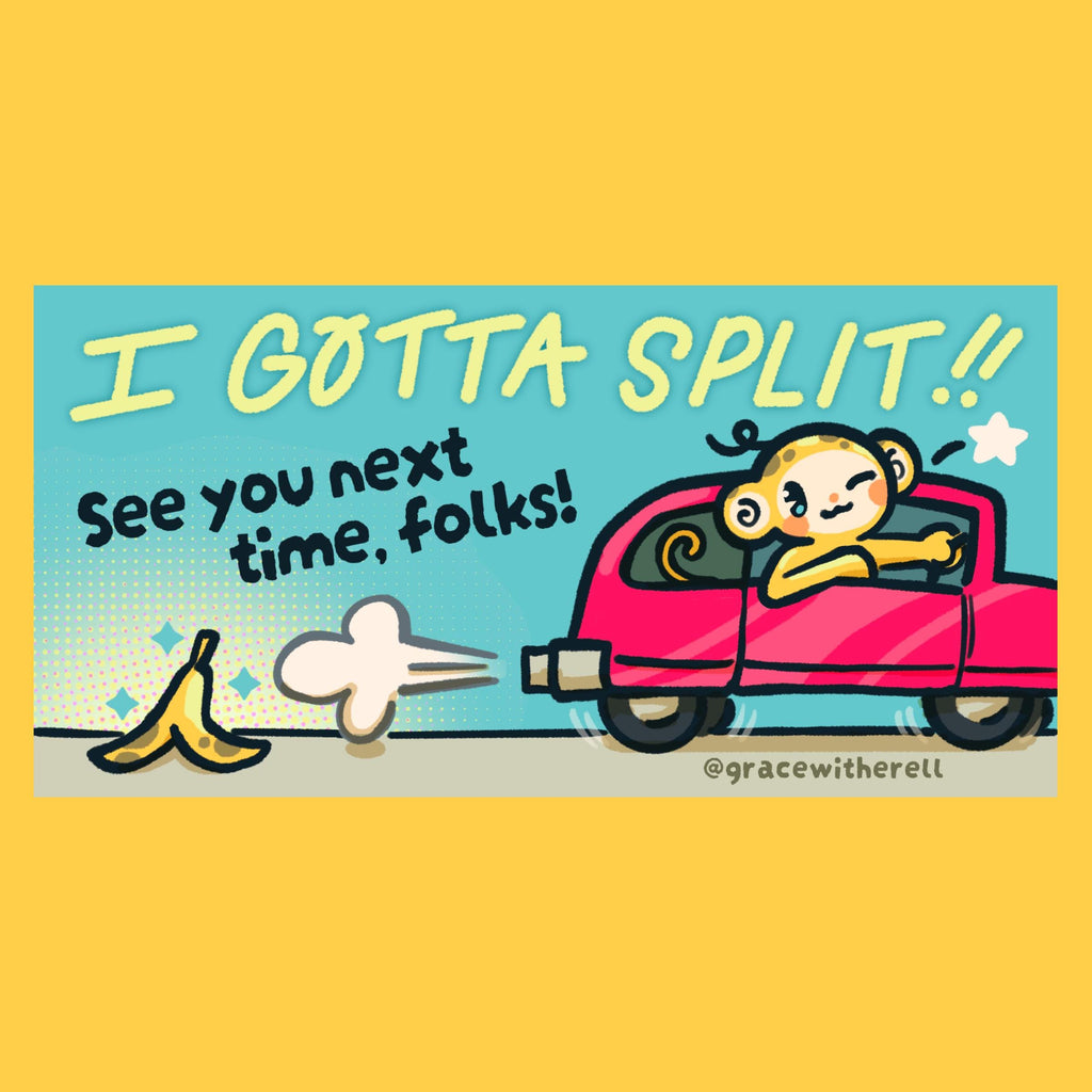 Gotta Split Bumper Sticker