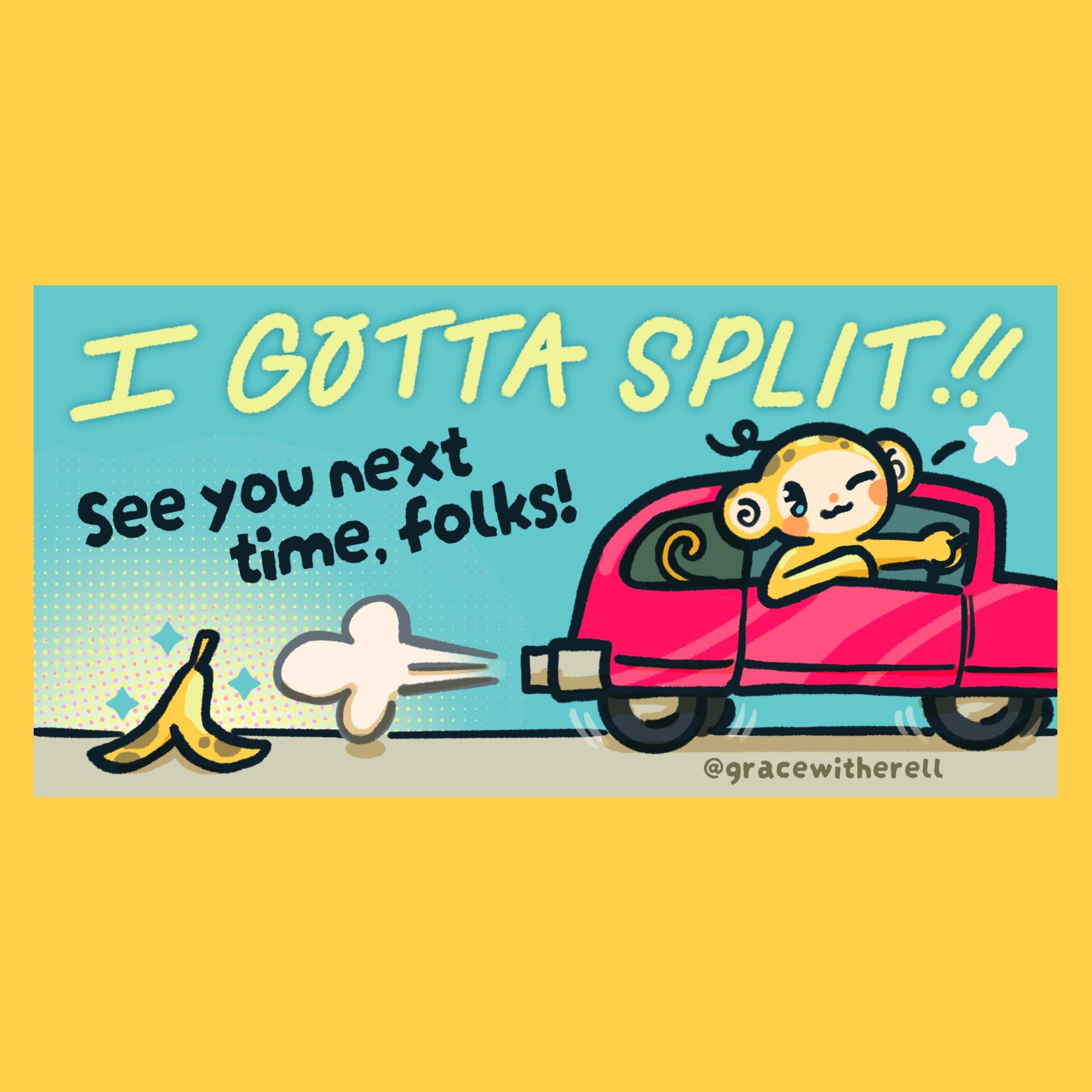 Gotta Split Bumper Sticker
